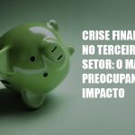crise-financeira-no-terceiro-setor-o-maior-e-preocupante-impacto